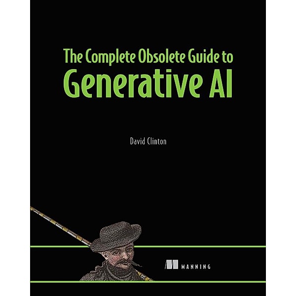 The Complete Obsolete Guide to Generative AI, David Clinton