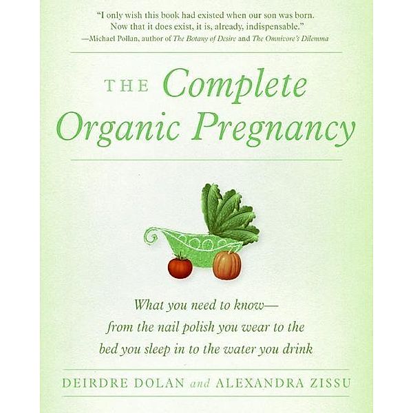 The Complete Organic Pregnancy, Deirdre Dolan, Alexandra Zissu