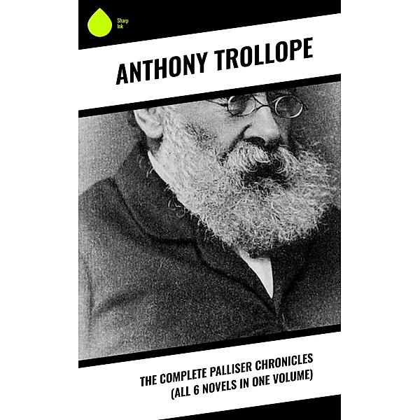The Complete Palliser Chronicles (All 6 Novels in One Volume), Anthony Trollope
