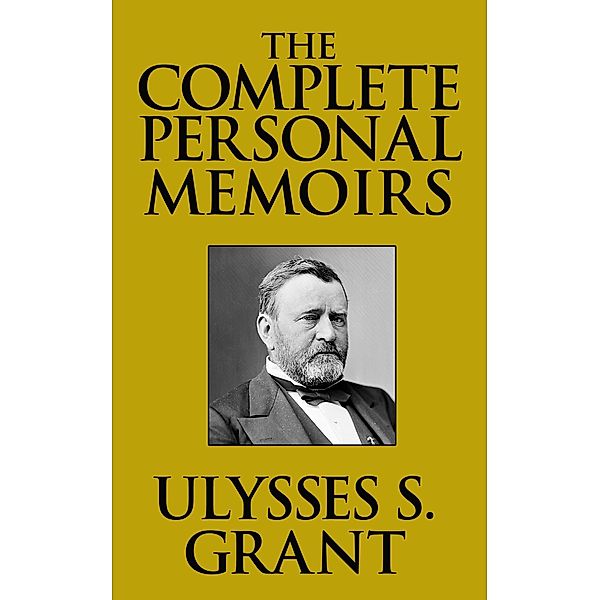 The Complete Personal Memoirs, Ulysses S. Grant