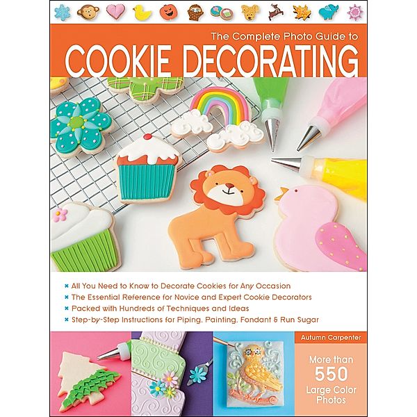 The Complete Photo Guide to Cookie Decorating / Complete Photo Guide, Autumn Carpenter