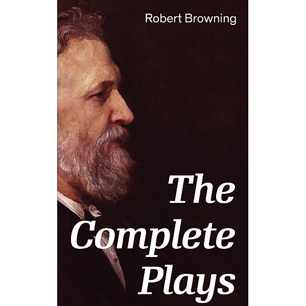 The Complete Plays, Robert Browning