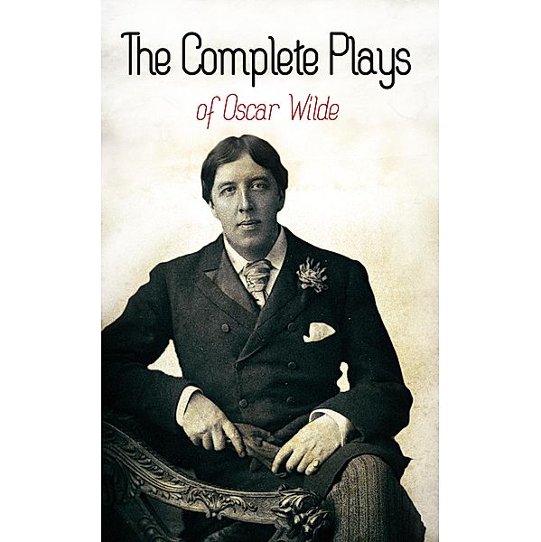 The Complete Plays of Oscar Wilde, Oscar Wilde