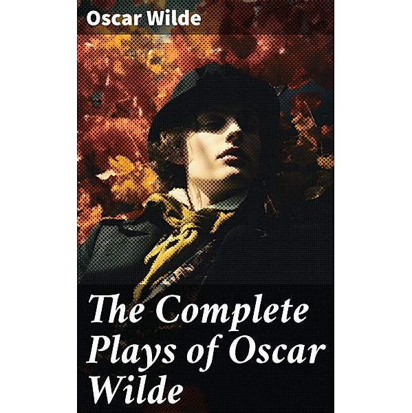 The Complete Plays of Oscar Wilde, Oscar Wilde