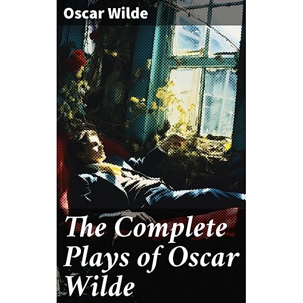 The Complete Plays of Oscar Wilde, Oscar Wilde