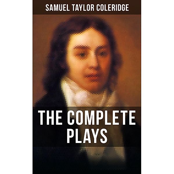 THE COMPLETE PLAYS OF S. T. COLERIDGE, Samuel Taylor Coleridge