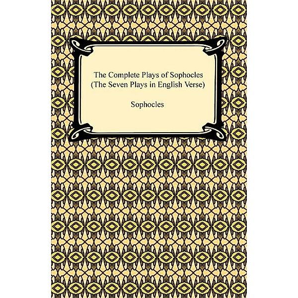 The Complete Plays of Sophocles (The Seven Plays in English Verse), Sophocles