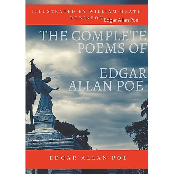 The Complete Poems of Edgar Allan Poe Illustrated by William Heath Robinson, Edgar Allan Poe