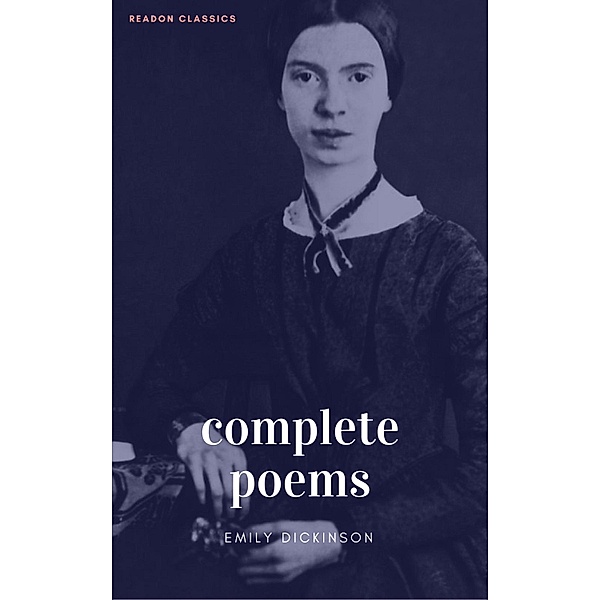 The Complete Poems of Emily Dickinson (ReadOn Classics), Emily Dickinson