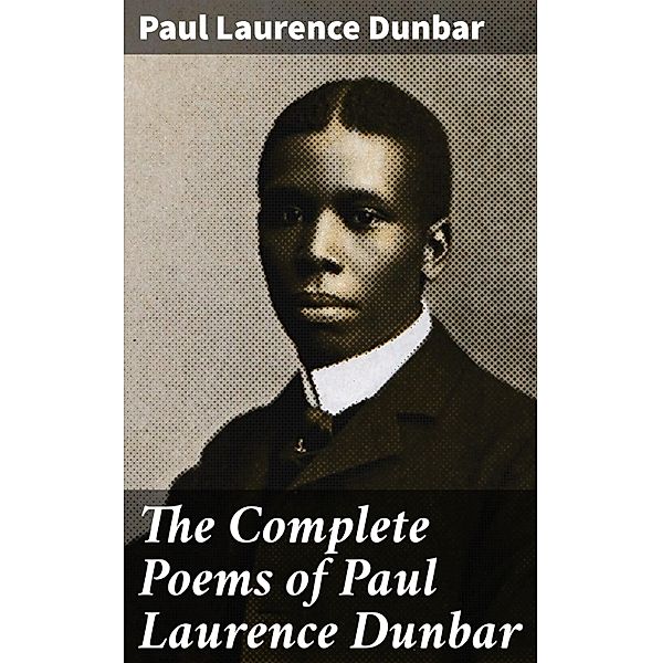 The Complete Poems of Paul Laurence Dunbar, Paul Laurence Dunbar