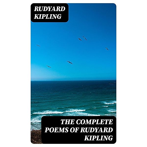 The Complete Poems of Rudyard Kipling, Rudyard Kipling