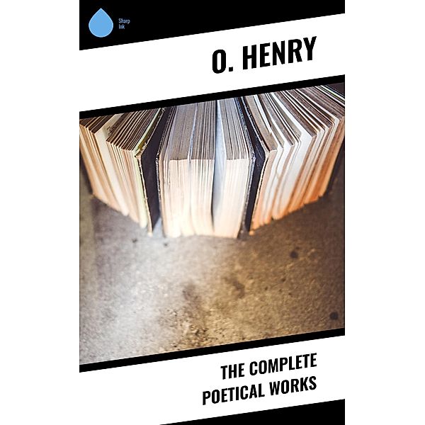 The Complete Poetical Works, O. Henry