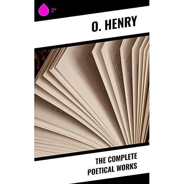 The Complete Poetical Works, O. Henry