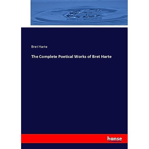 The Complete Poetical Works of Bret Harte, Bret Harte