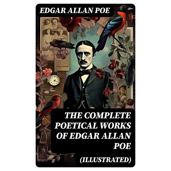 The Complete Poetical Works of Edgar Allan Poe (Illustrated), Edgar Allan Poe
