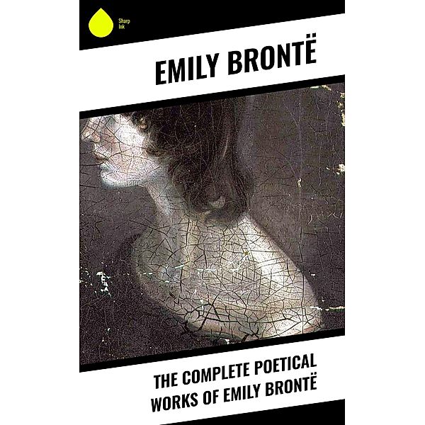 The Complete Poetical Works of Emily Brontë, Emily Brontë