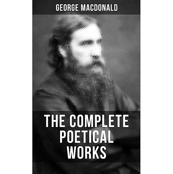 The Complete Poetical Works of George MacDonald, George Macdonald