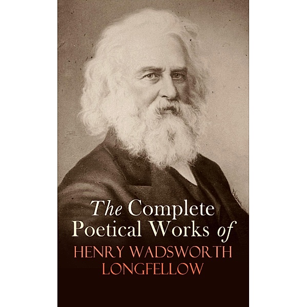 The Complete Poetical Works of Henry Wadsworth Longfellow, Henry Wadsworth Longfellow