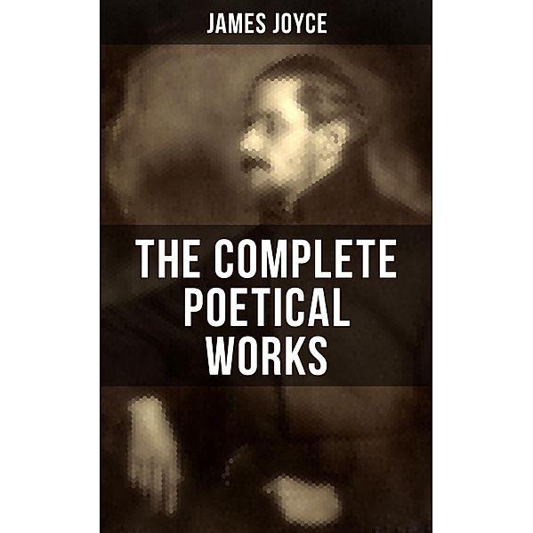 THE COMPLETE POETICAL WORKS OF JAMES JOYCE, James Joyce