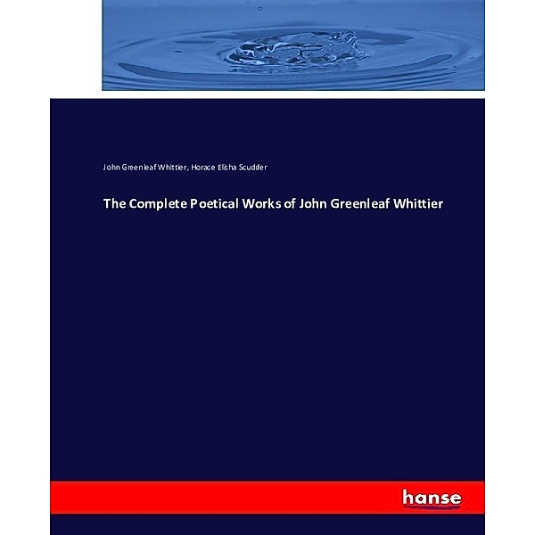 The Complete Poetical Works of John Greenleaf Whittier, John Greenleaf Whittier, Horace Elisha Scudder