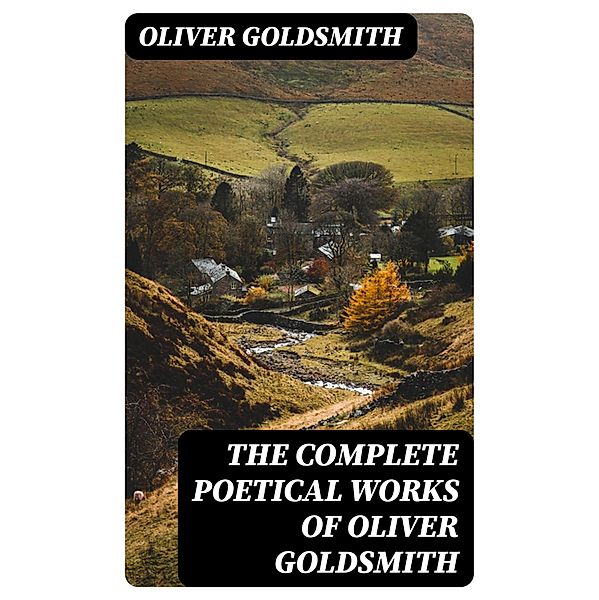 The Complete Poetical Works of Oliver Goldsmith, Oliver Goldsmith