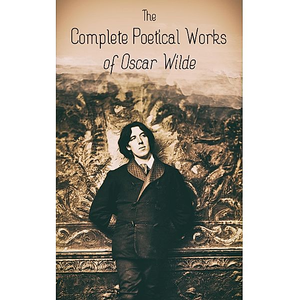 The Complete Poetical Works of Oscar Wilde, Oscar Wilde