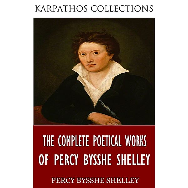 The Complete Poetical Works of Percy Bysshe Shelley, Percy Bysshe Shelley