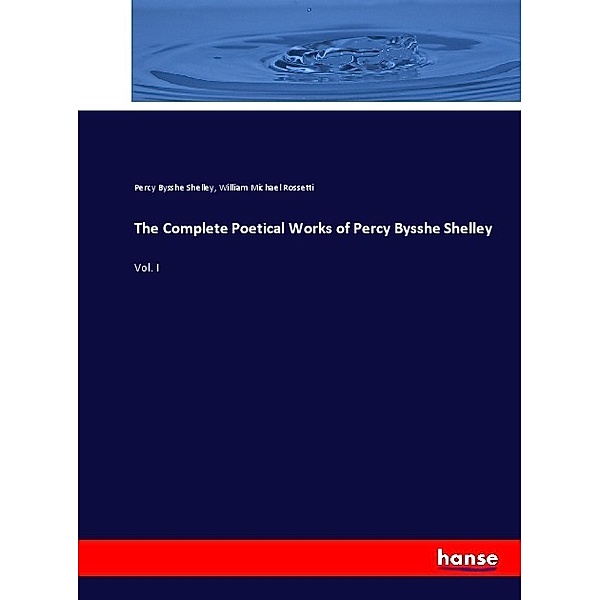 The Complete Poetical Works of Percy Bysshe Shelley, Percy Bysshe Shelley, William Michael Rossetti