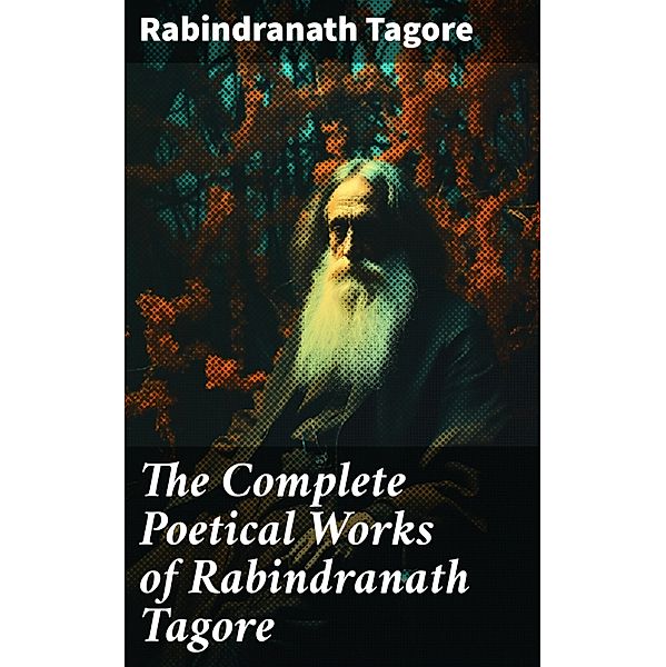 The Complete Poetical Works of Rabindranath Tagore, Rabindranath Tagore