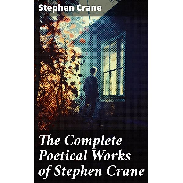 The Complete Poetical Works of Stephen Crane, Stephen Crane