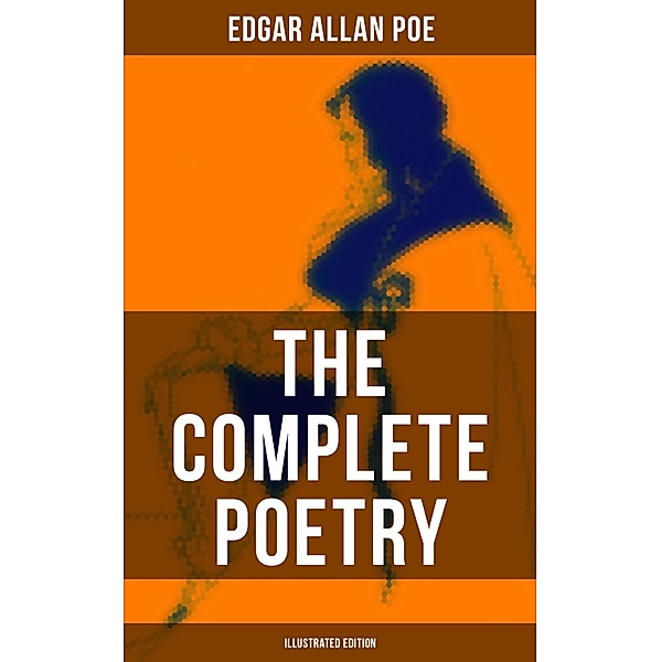 The Complete Poetry of Edgar Allan Poe (Illustrated Edition), Edgar Allan Poe