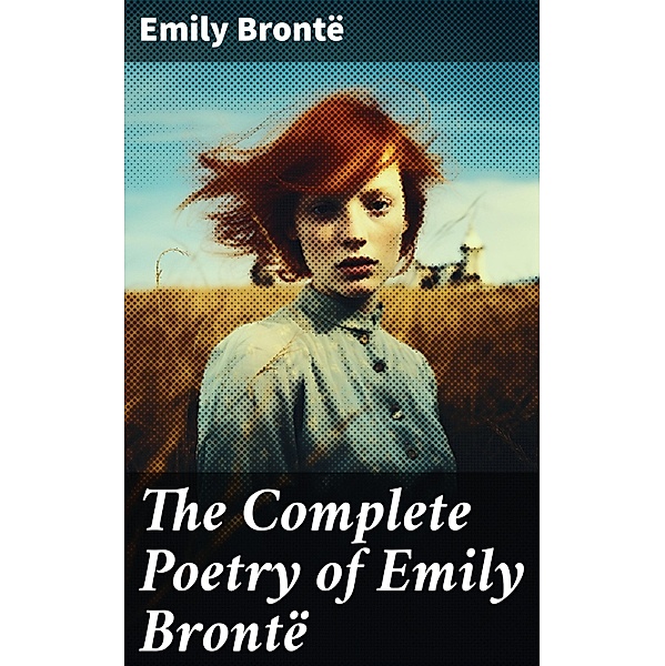 The Complete Poetry of Emily Brontë, Emily Brontë