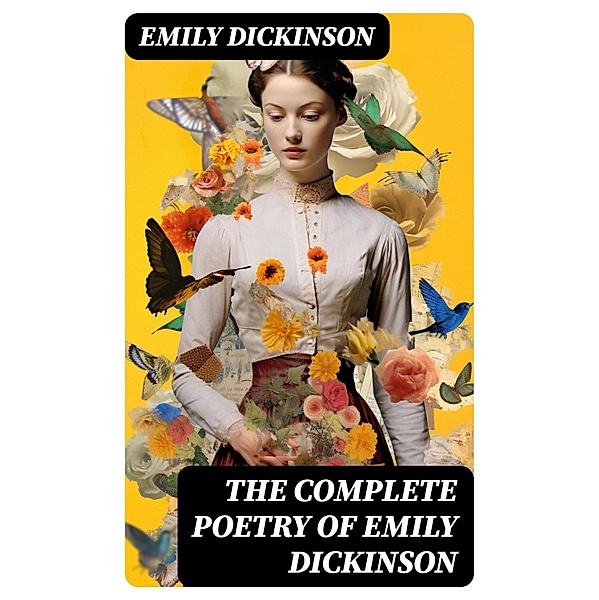 The Complete Poetry of Emily Dickinson, Emily Dickinson