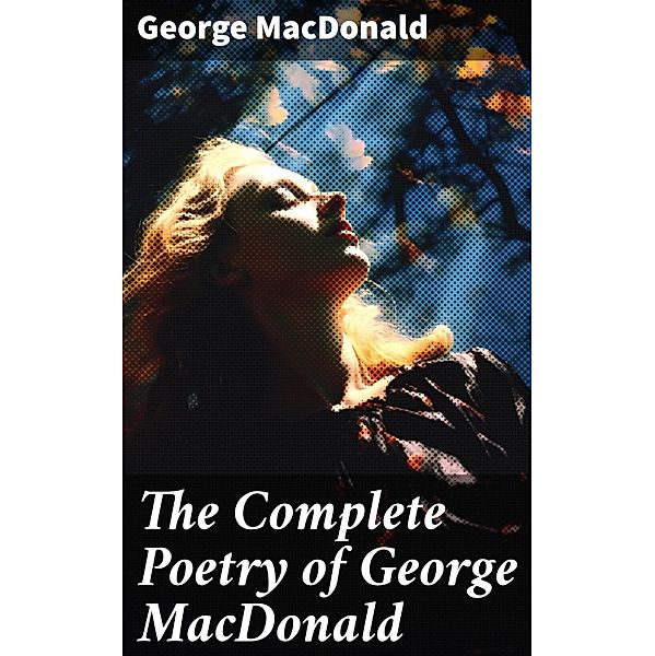 The Complete Poetry of George MacDonald, George Macdonald