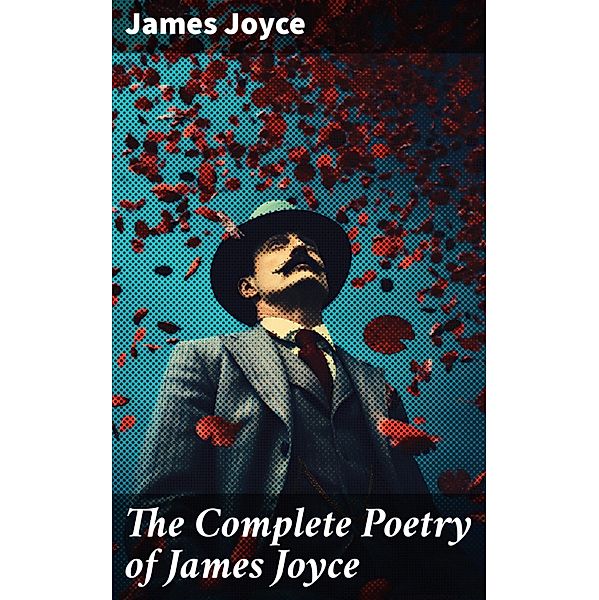 The Complete Poetry of James Joyce, James Joyce
