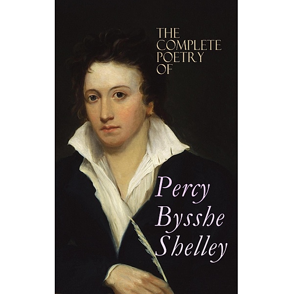 The Complete Poetry of Percy Bysshe Shelley, Percy Bysshe Shelley