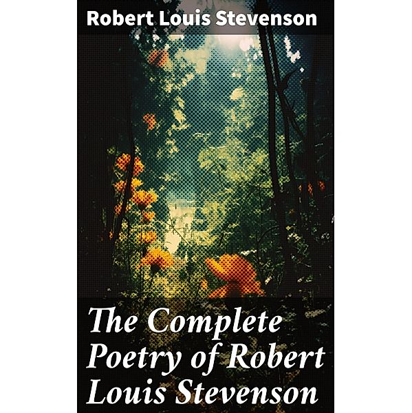 The Complete Poetry of Robert Louis Stevenson, Robert Louis Stevenson