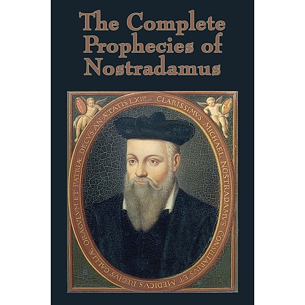 The Complete Prophecies of Nostradamus, Nostradamus