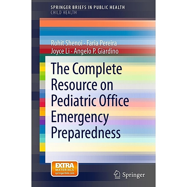 The Complete Resource on Pediatric Office Emergency Preparedness / SpringerBriefs in Public Health, Rohit Shenoi, Faria Pereira, Joyce Li, Angelo P. Giardino