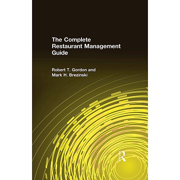 The Complete Restaurant Management Guide, Robert T. Gordon, Mark H. Brezinski