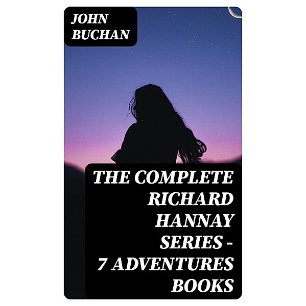 The Complete Richard Hannay Series - 7 Adventures Books, John Buchan