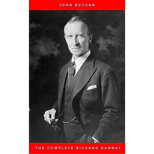 The Complete Richard Hannay: The Thirty-Nine Steps,Greenmantle,Mr Standfas, John Buchan
