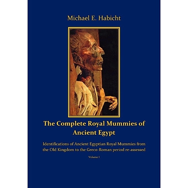 The Complete Royal Mummies of Ancient Egypt Part 1, Michael E. Habicht