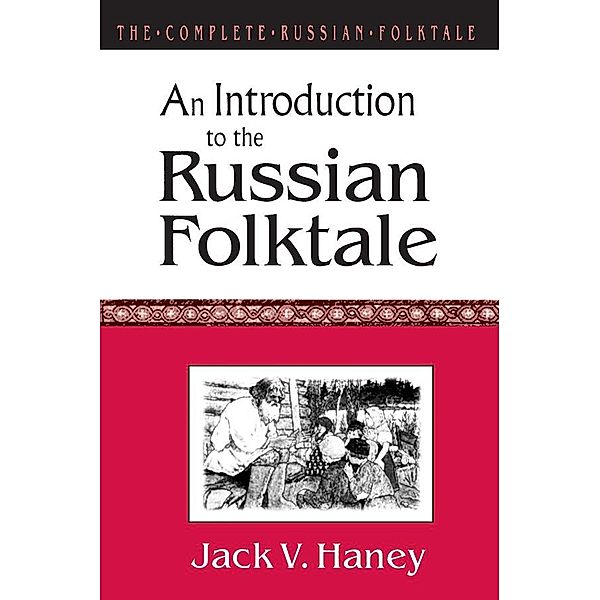 The Complete Russian Folktale: v. 1: An Introduction to the Russian Folktale, Jack V. Haney