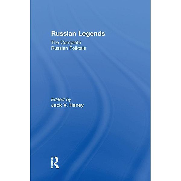 The Complete Russian Folktale: v. 5: Russian Legends, Jack V. Haney