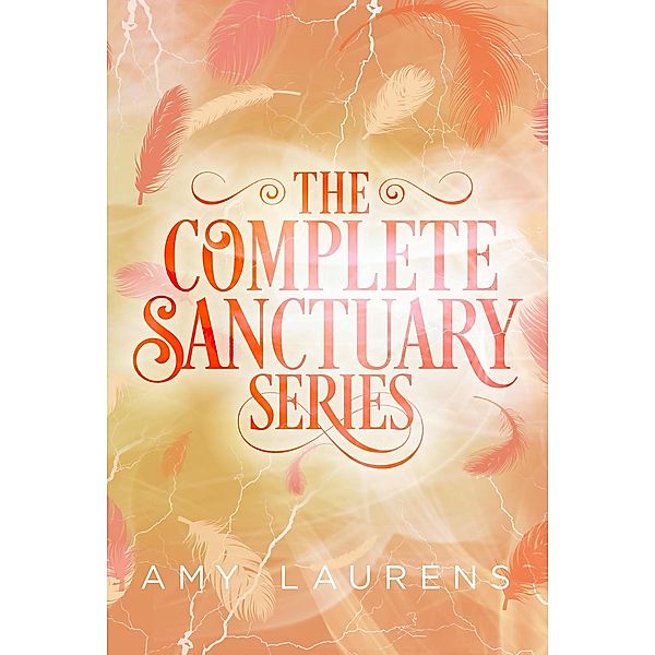 The Complete Sanctuary Series / Sanctuary, Amy Laurens