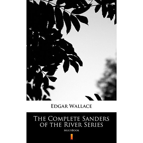 The Complete Sanders of the River Series, Edgar Wallace