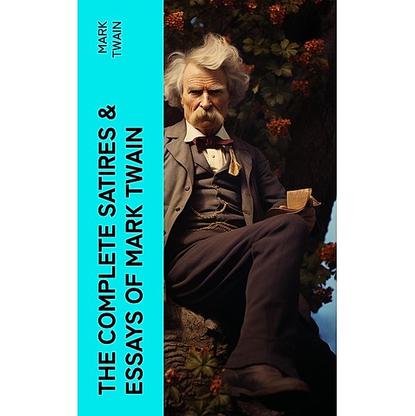 The Complete Satires & Essays of Mark Twain, Mark Twain