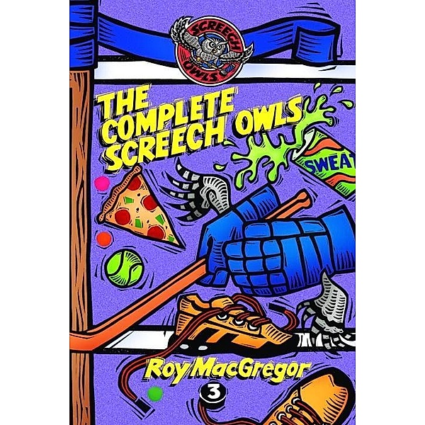 The Complete Screech Owls, Volume 3 / Complete Screech Owls Bd.3, Roy Macgregor