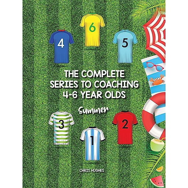 The Complete Series to Coaching 4-6 Year Olds, Chris Hughes